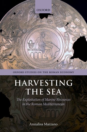 Harvesting the Sea: The Exploitation of Marine Resources in the Roman Mediterranean - Marzano, Annalisa