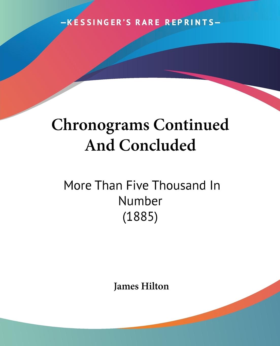 Chronograms Continued And Concluded - Hilton, James