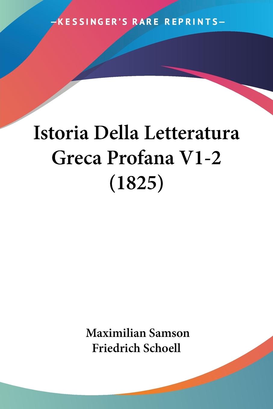 Istoria Della Letteratura Greca Profana V1-2 (1825) - Schoell, Maximilian Samson Friedrich