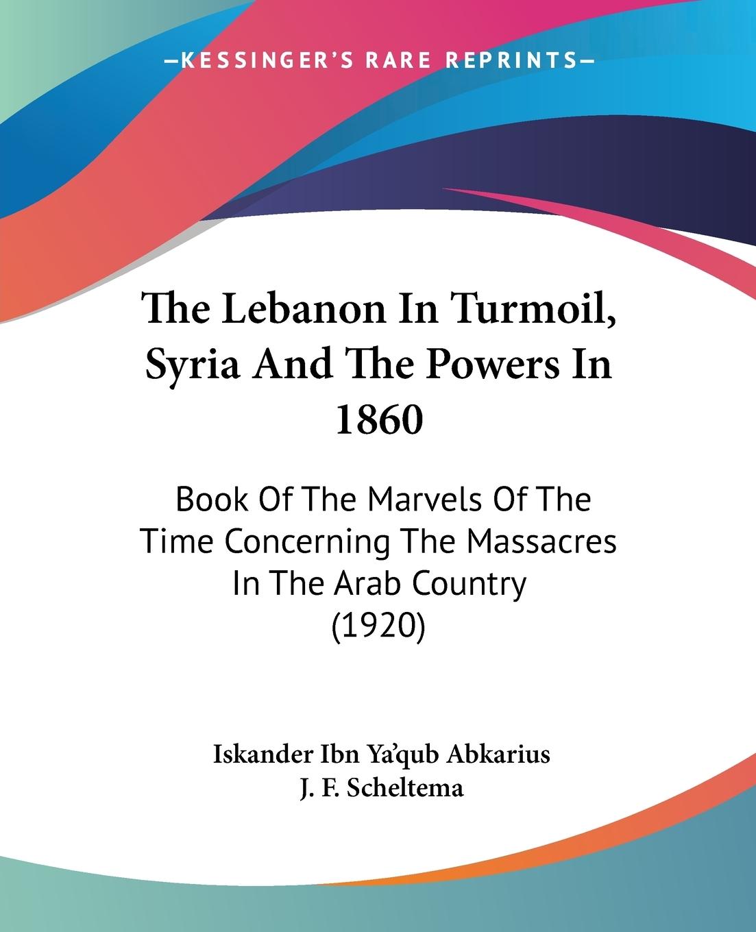 The Lebanon In Turmoil, Syria And The Powers In 1860 - Abkarius, Iskander Ibn Ya qub