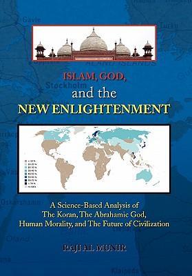 Islam, God, and the New Enlightenment - Munir, Raji Al