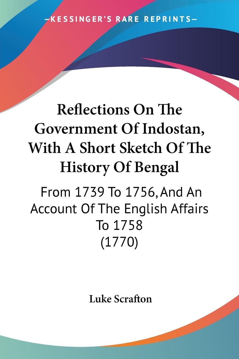 Reflections On The Government Of Indostan, With A Short Sketch Of The History Of Bengal - Scrafton, Luke