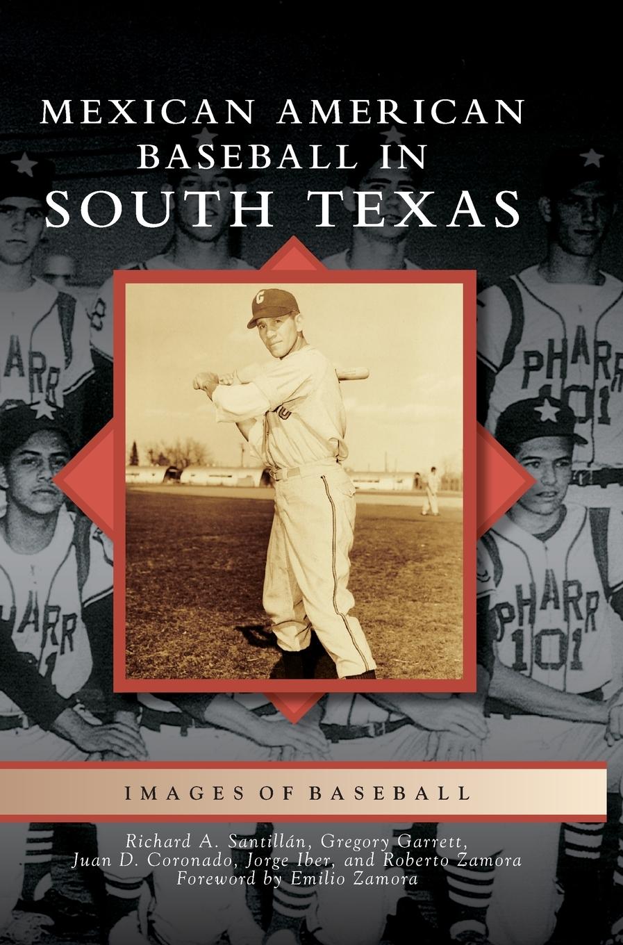 Mexican American Baseball in South Texas - Santillan, Richard A Garrett, Gregory Coronado, Juan D