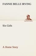Six Girls A Home Story - Irving, Fannie Belle