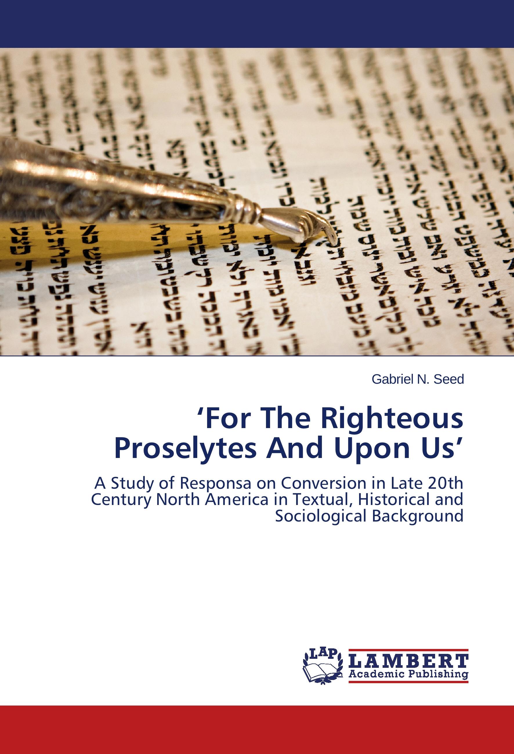 For The Righteous Proselytes And Upon Us - Gabriel N. Seed