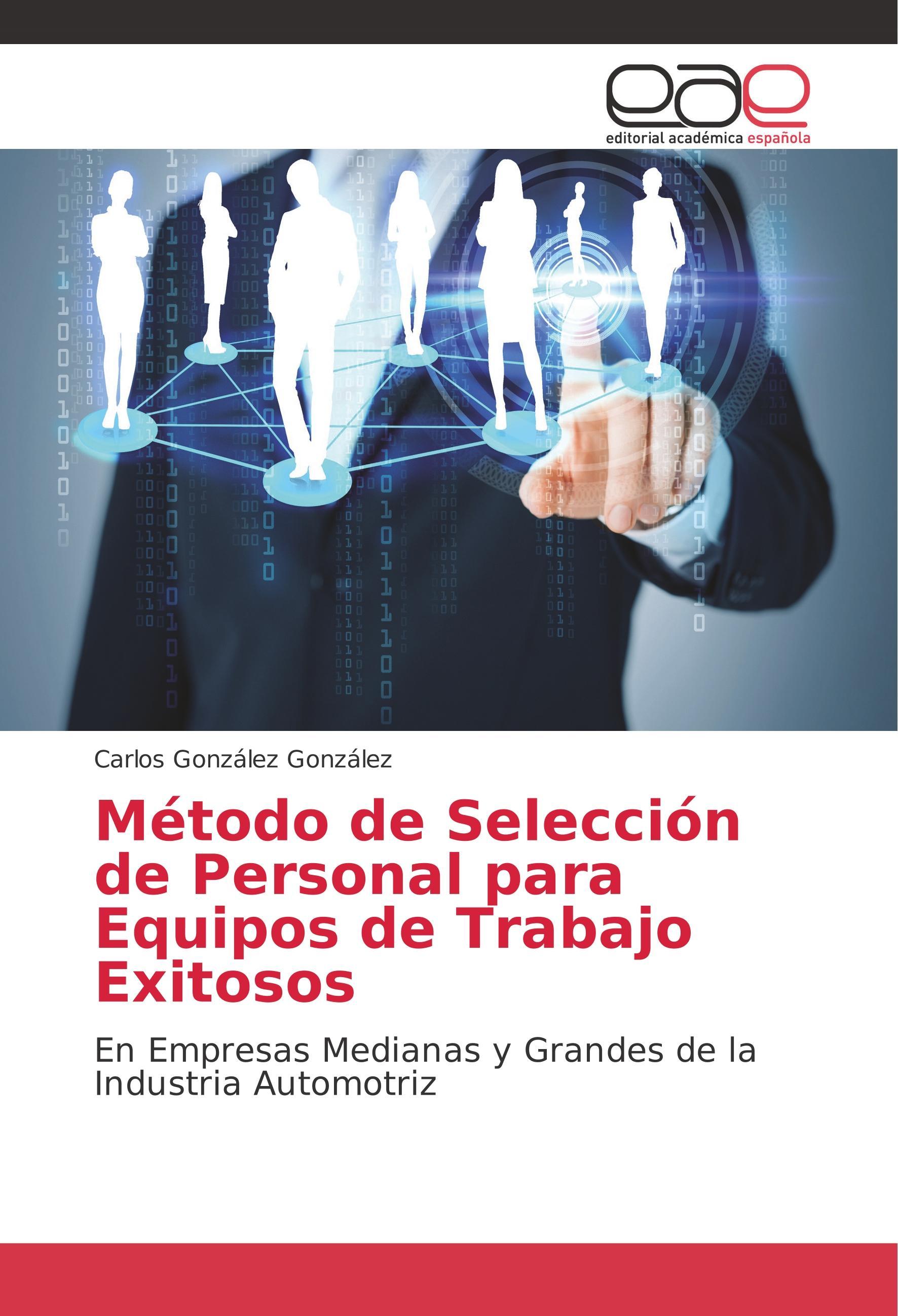 Método de Selección de Personal para Equipos de Trabajo Exitosos - González González, Carlos