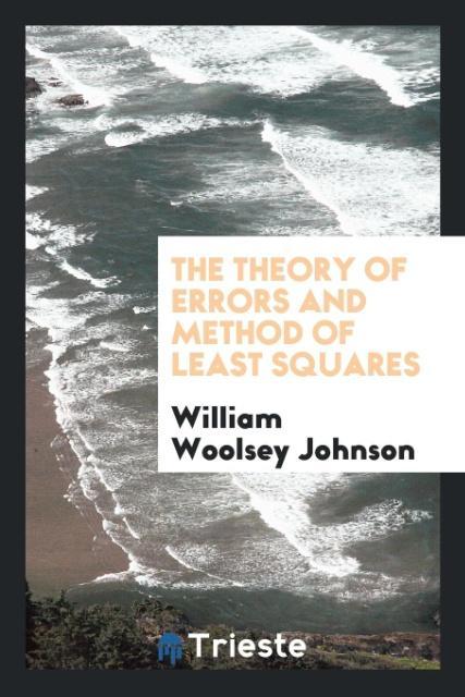 The theory of errors and method of least squares - Johnson, William Woolsey