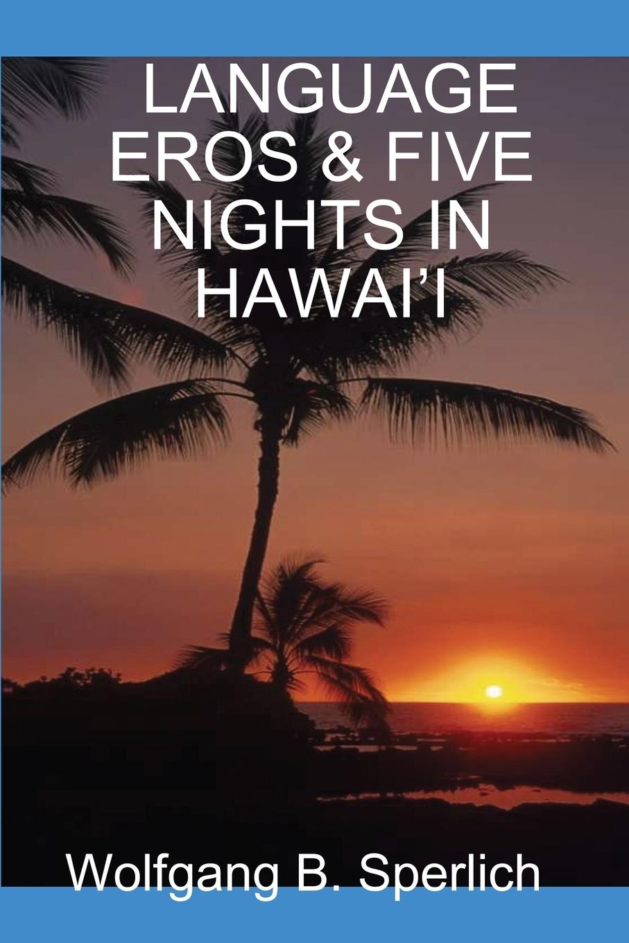 LANGUAGE EROS & FIVE NIGHTS IN HAWAI I - Sperlich, Wolfgang B.