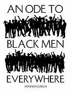 An Ode To Black Men Everywhere - Garga, Masnoh