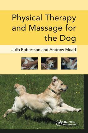 Physical Therapy and Massage for the Dog - Robertson, Julia (Galen Myotherapy, UK) Mead, Andy
