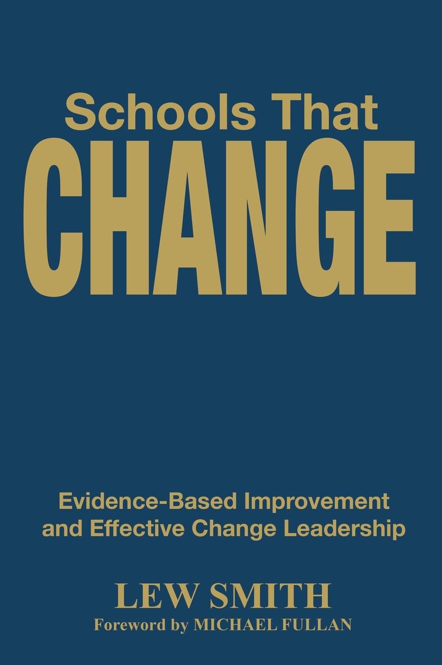 Schools That Change: Evidence-Based Improvement and Effective Change Leadership - Smith, Lew
