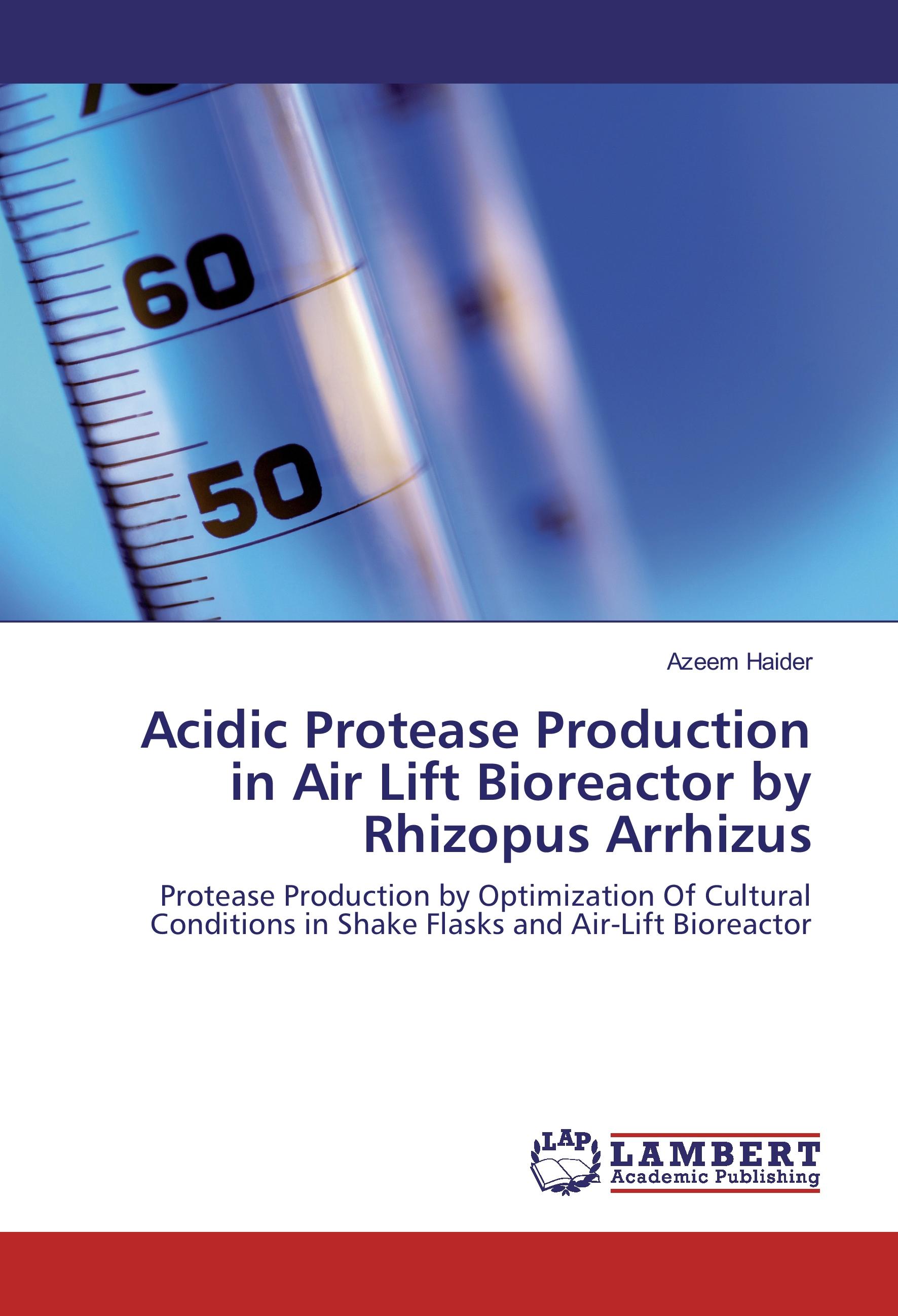 Acidic Protease Production in Air Lift Bioreactor by Rhizopus Arrhizus - Azeem Haider