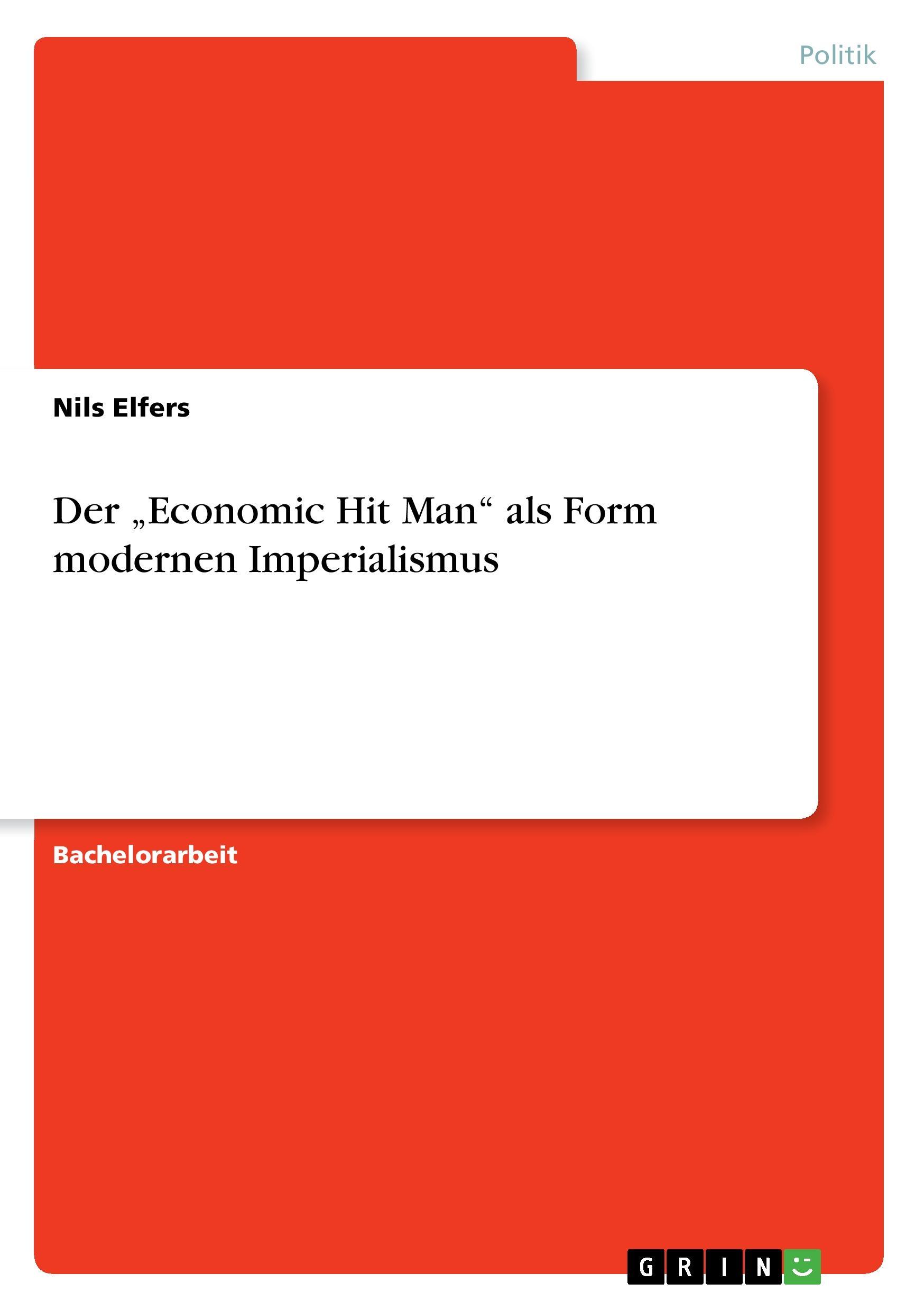 Der  Economic Hit Man  als Form modernen Imperialismus - Elfers, Nils