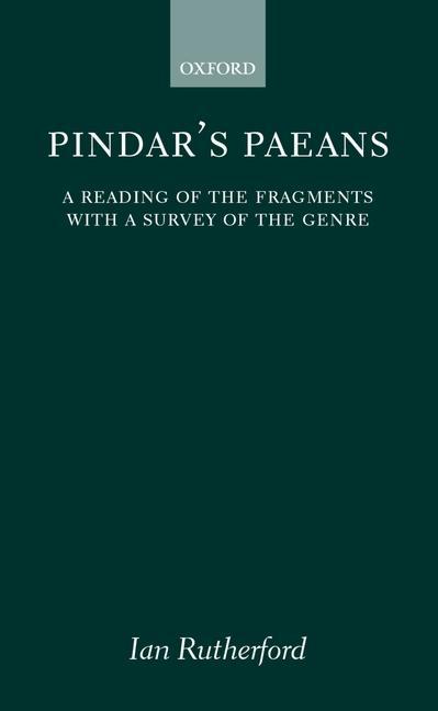 Pindar s Paeans: A Reading of the Fragments with a Survey of the Genre - Rutherford, Ian