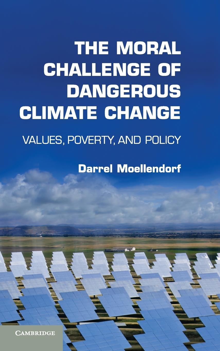The Moral Challenge of Dangerous Climate             Change - Moellendorf, Darrel