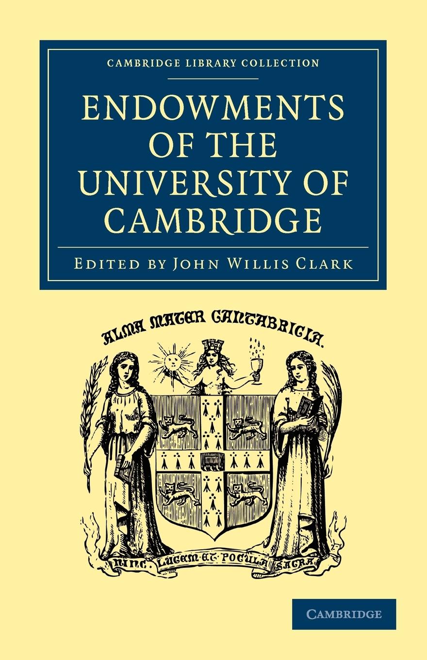 Endowments of the University of Cambridge - Clark, John Willis