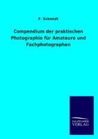 Compendium der praktischen Photographie fuer Amateure und Fachphotographen - Schmidt, F.