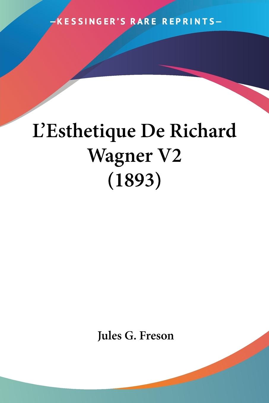 L Esthetique De Richard Wagner V2 (1893) - Freson, Jules G.