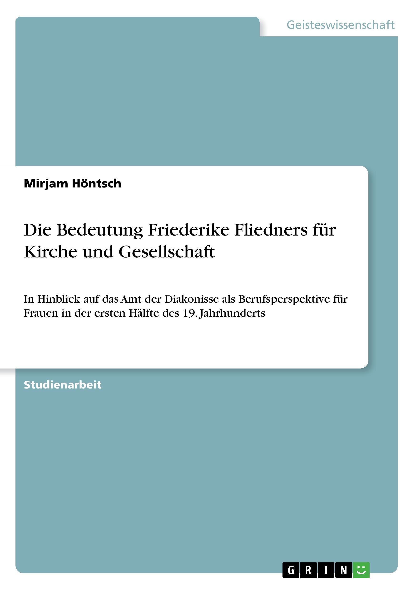 Die Bedeutung Friederike Fliedners fuer Kirche und Gesellschaft - Hoentsch, Mirjam