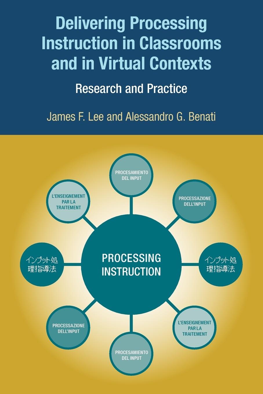 Delivering Processing Instruction in Classrooms and in Virtual Contexts - Benati, Alessandro G. Lee, James F.