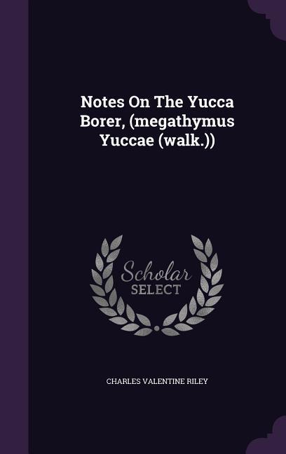Notes On The Yucca Borer, (megathymus Yuccae (walk.)) - Riley, Charles Valentine