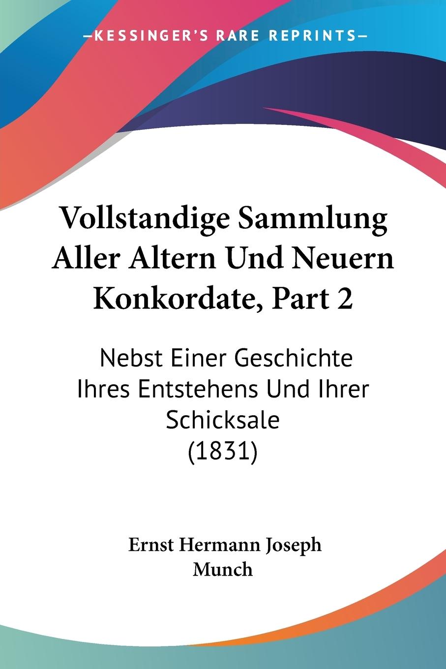 Vollstandige Sammlung Aller Altern Und Neuern Konkordate, Part 2 - Munch, Ernst Hermann Joseph