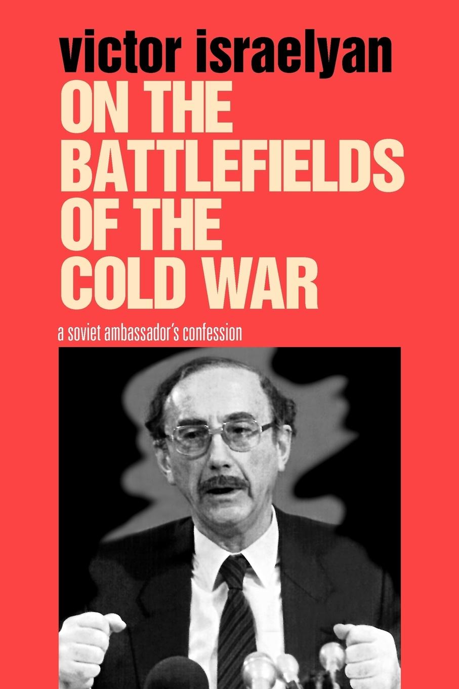 Israelyan, V: On the Battlefields of the Cold War - Israelyan, Victor