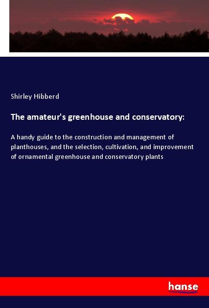 The amateur s greenhouse and conservatory - Hibberd, Shirley