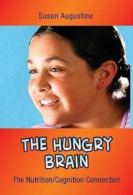 The Hungry Brain: The Nutrition/Cognition Connection - Augustine, Susan