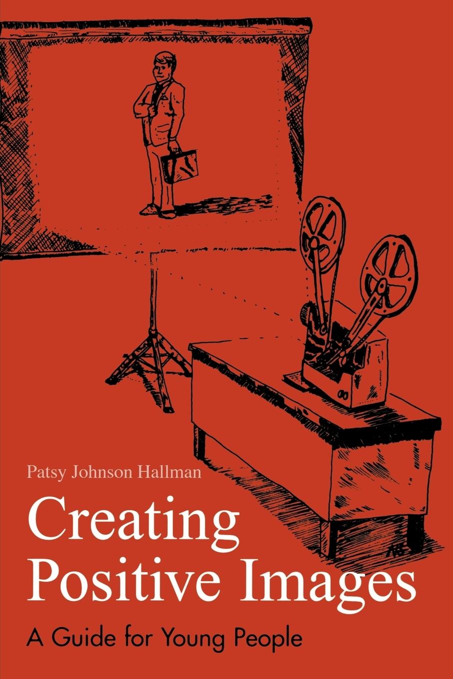 Creating Positive Images - Hallman, Patsy Johnson