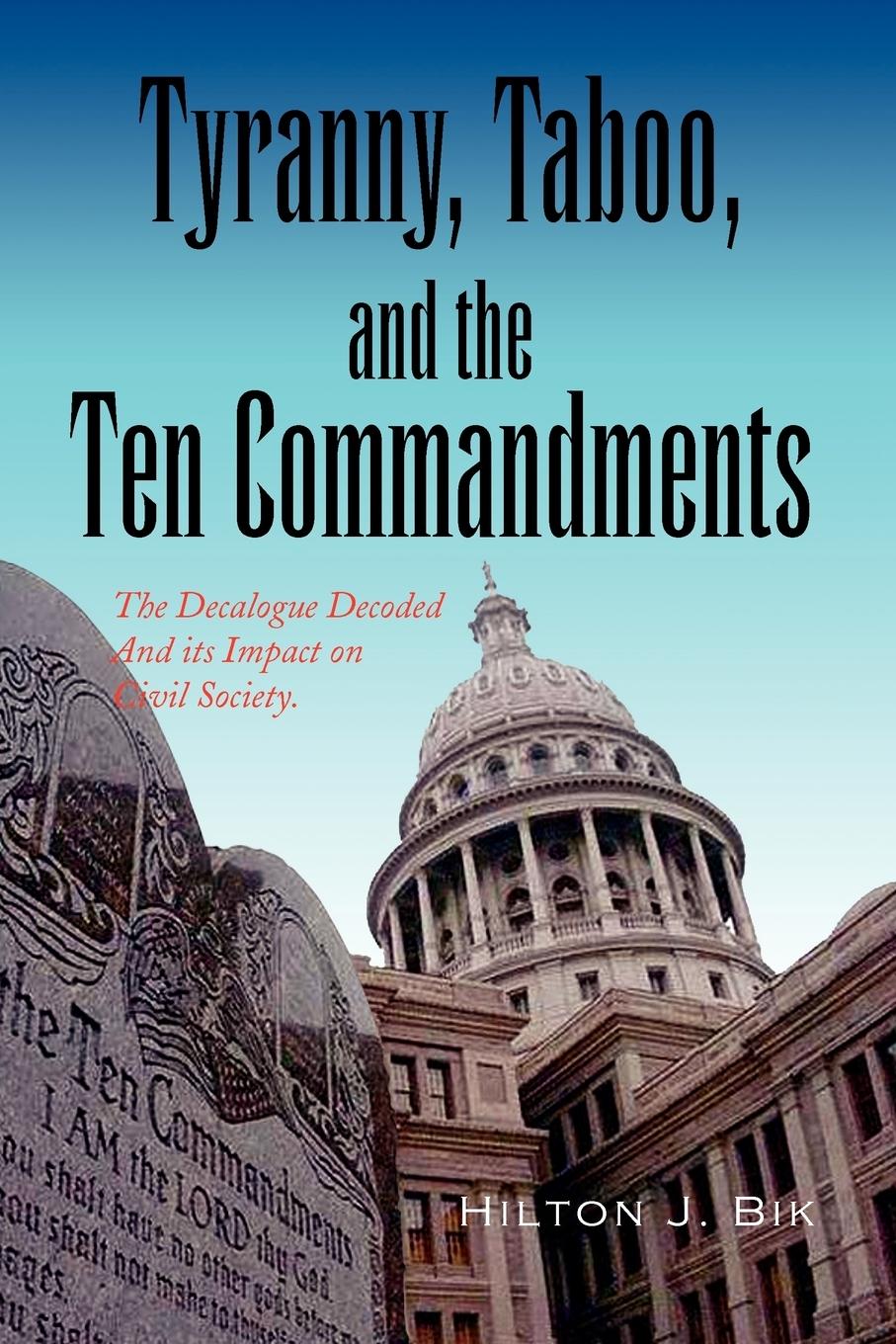 Tyranny, Taboo, and the Ten Commandments - Bik, Hilton J.