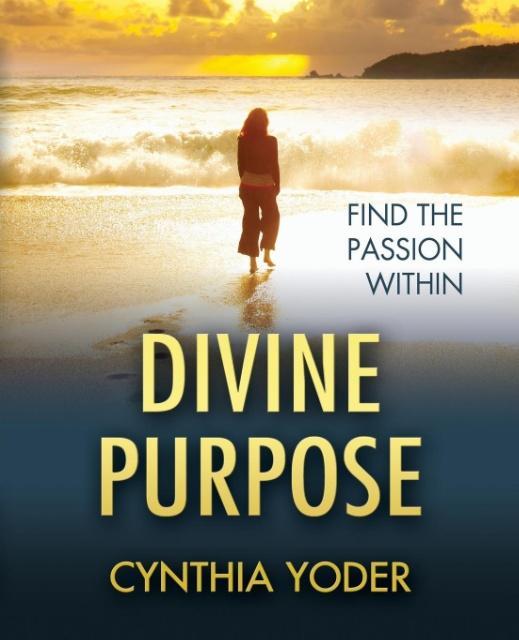Divine Purpose, Find the Passion Within - Yoder, Cynthia