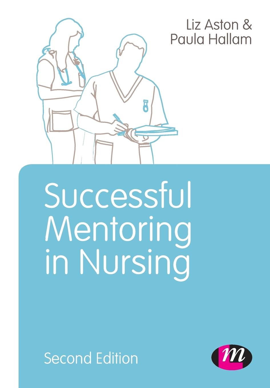 Successful Mentoring in Nursing - Aston, Elizabeth Hallam, Paula