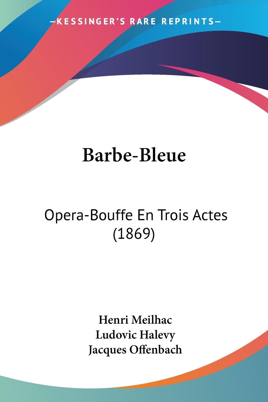 Barbe-Bleue - Meilhac, Henri Halevy, Ludovic Offenbach, Jacques