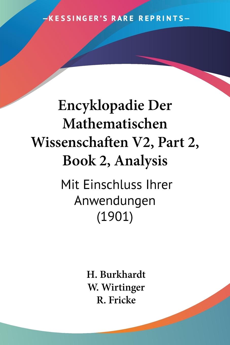 Encyklopadie Der Mathematischen Wissenschaften V2, Part 2, Book 2, Analysis - Burkhardt, H. Wirtinger, W. Fricke, R.
