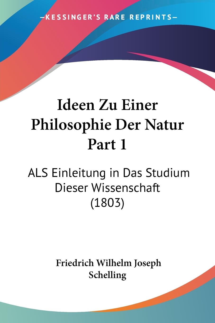 Ideen Zu Einer Philosophie Der Natur Part 1 - Schelling, Friedrich Wilhelm Joseph