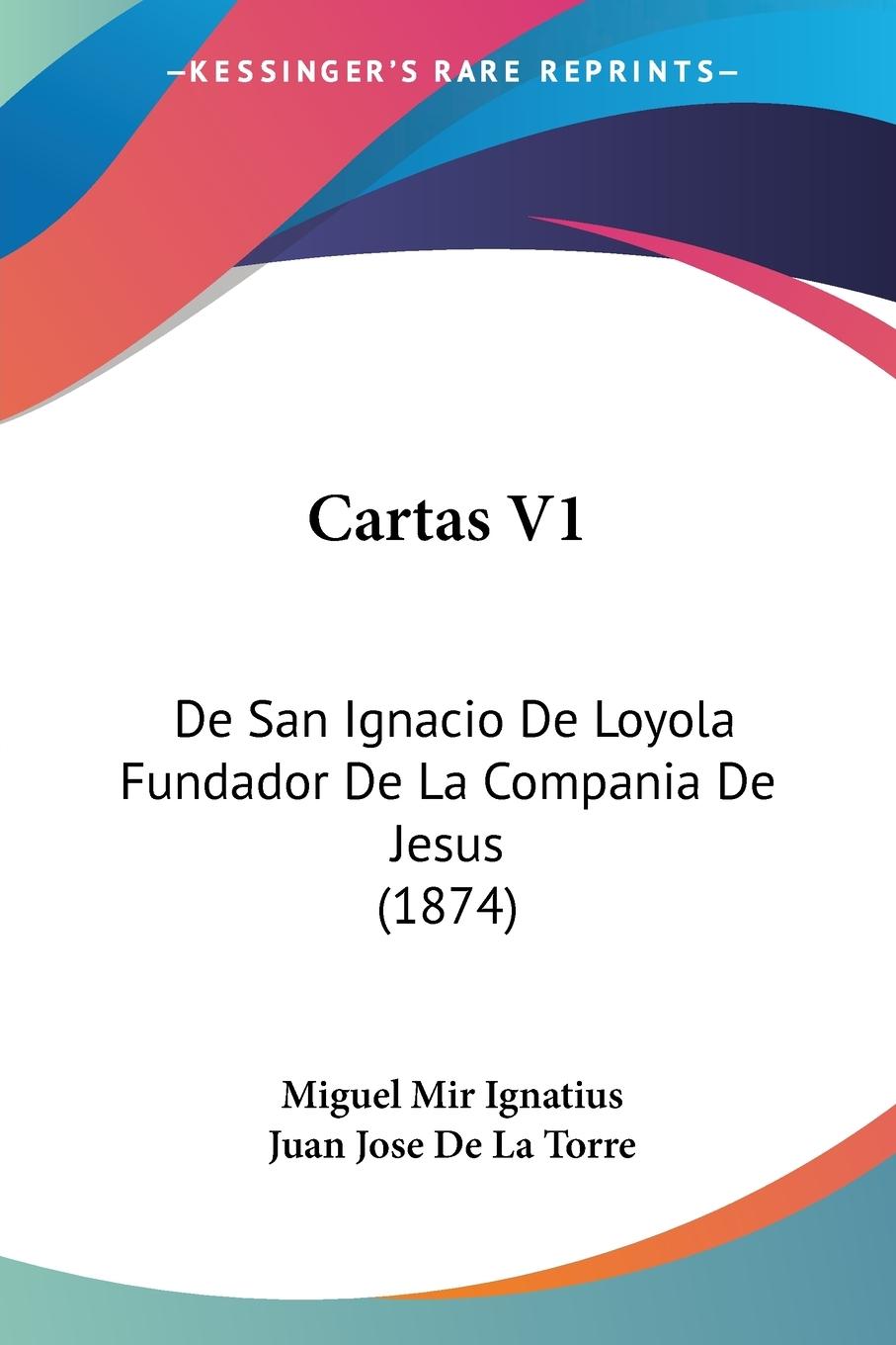 Cartas V1 - Ignatius, Miguel Mir De La Torre, Juan Jose