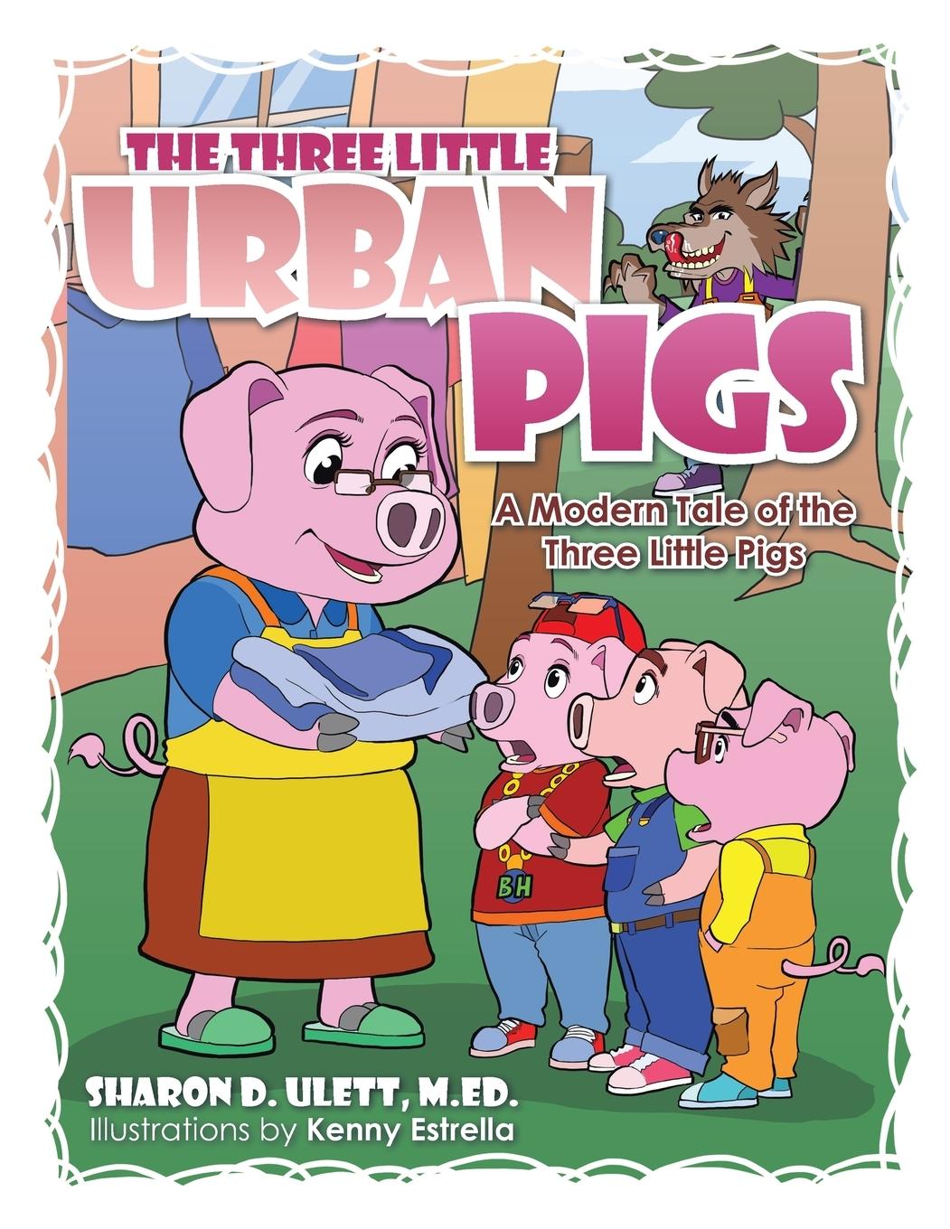 The Three Little Urban Pigs - Ulett, M. Ed Sharon D.