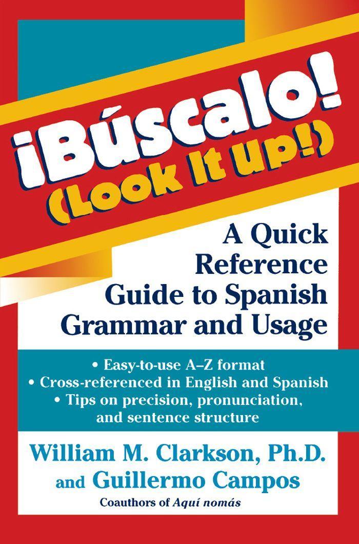 Búscalo! (Look It Up!): A Quick Reference Guide to Spanish Grammar and Usage - Clarkson, William M.
