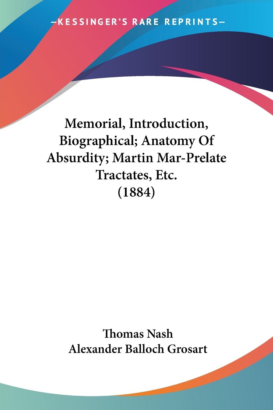 Memorial, Introduction, Biographical; Anatomy Of Absurdity; Martin Mar-Prelate Tractates, Etc. (1884) - Nash, Thomas