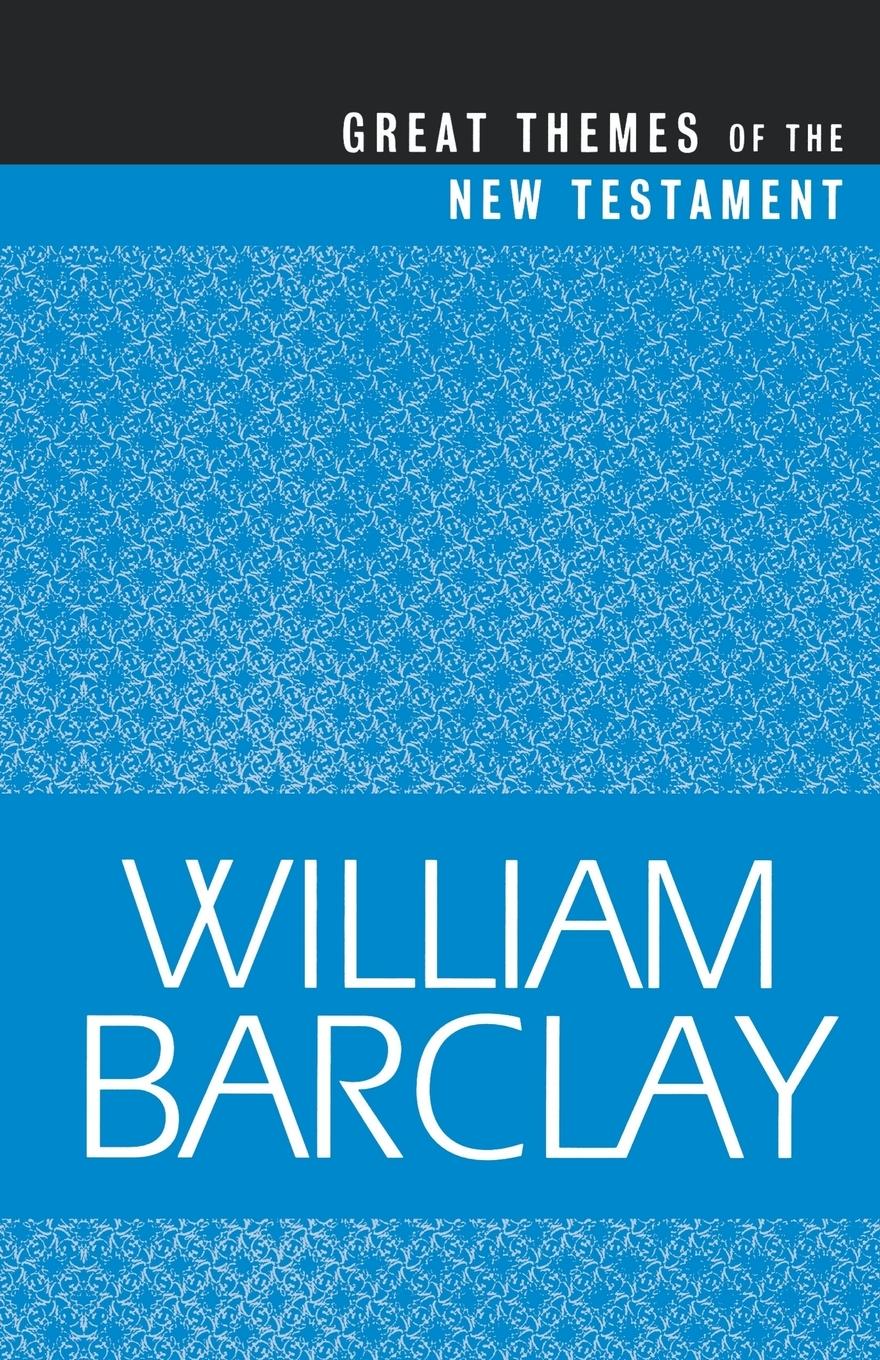 Great Themes of the New Testament - Barclay, William