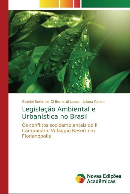 Legislação Ambiental e Urbanística no Brasil - Bertimes Di Bernardi Lopes, Gabriel Carioni, Juliana
