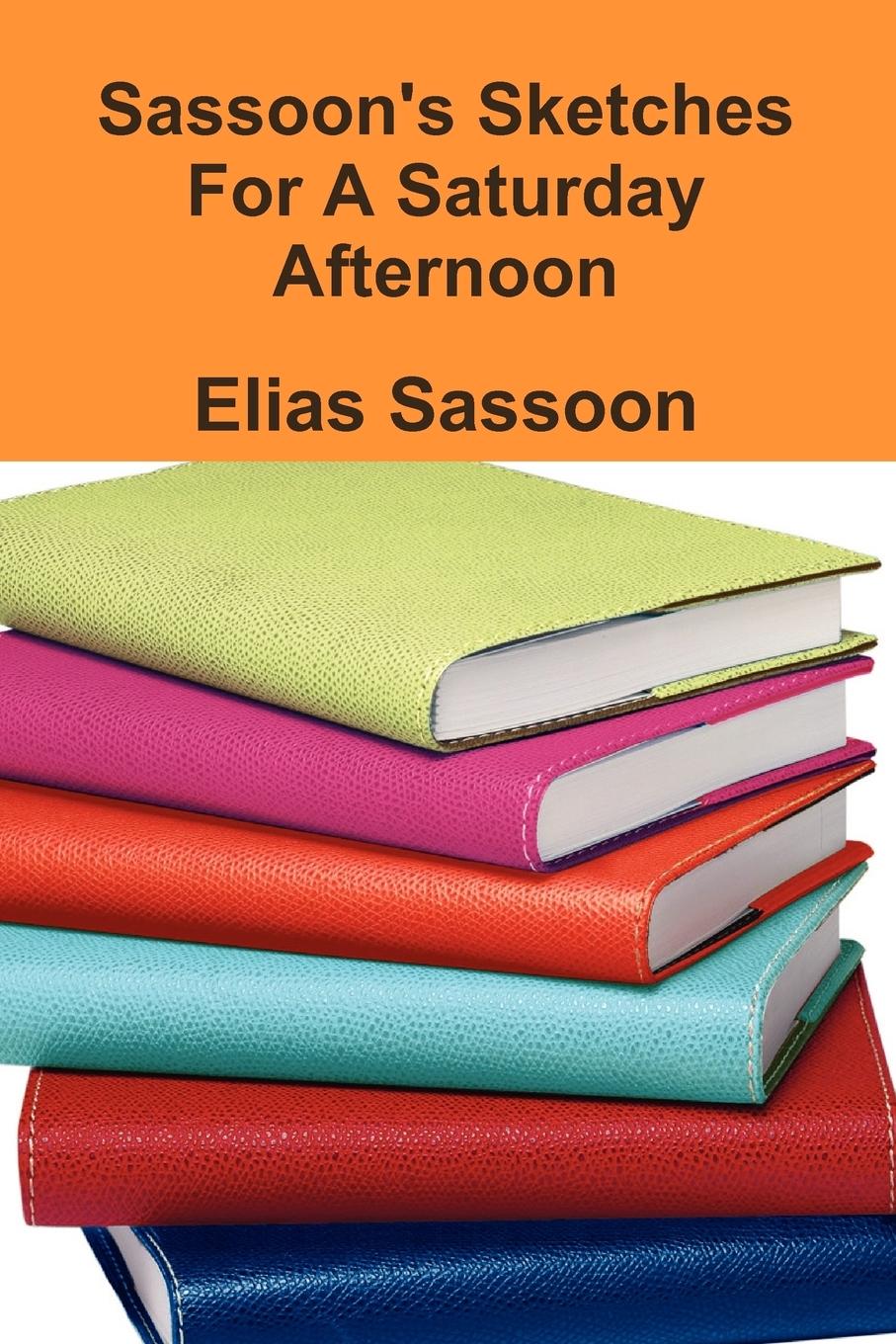 Sassoon s Sketches for a Saturday Afternoon - Sassoon, Elias