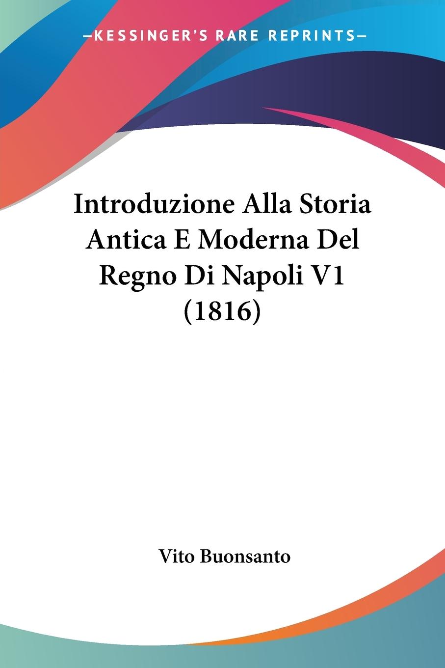 Introduzione Alla Storia Antica E Moderna Del Regno Di Napoli V1 (1816) - Buonsanto, Vito