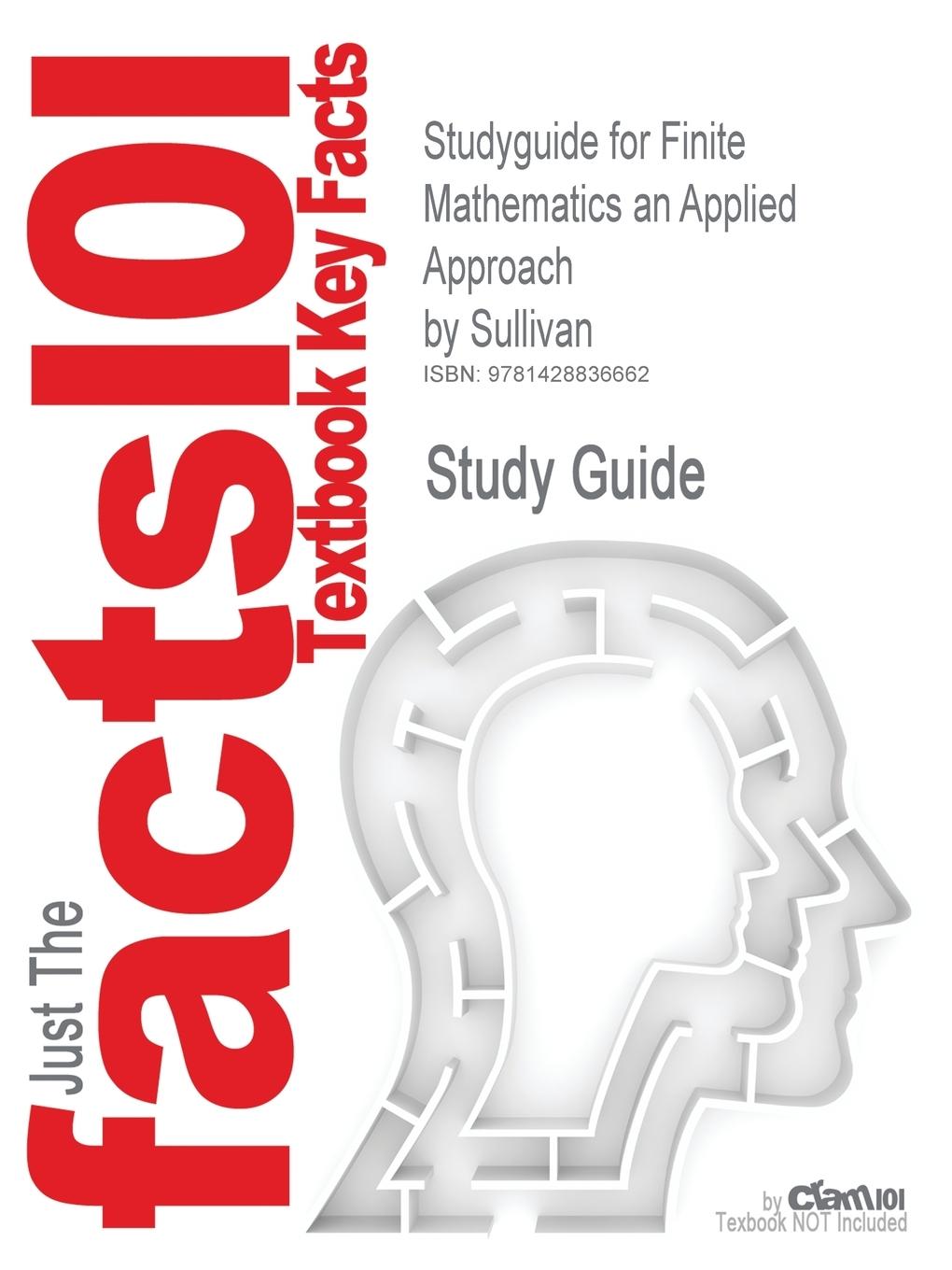 Studyguide for Finite Mathematics an Applied Approach by Sullivan, ISBN 9780471328995 - Sullivan, Mizrahi Cram101 Textbook Reviews