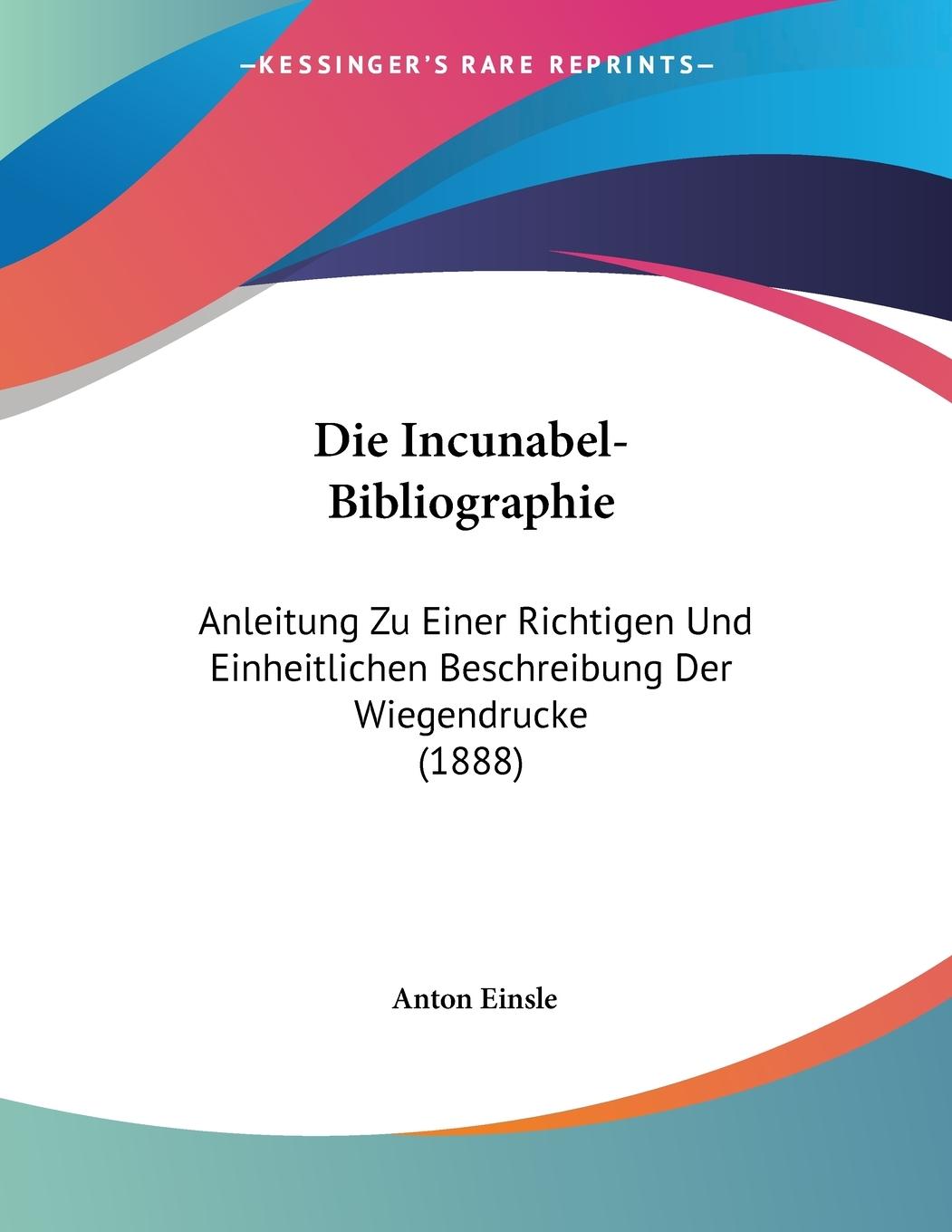 Die Incunabel-Bibliographie - Einsle, Anton