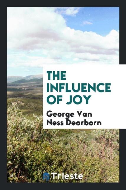 The influence of joy - Dearborn, George Van Ness