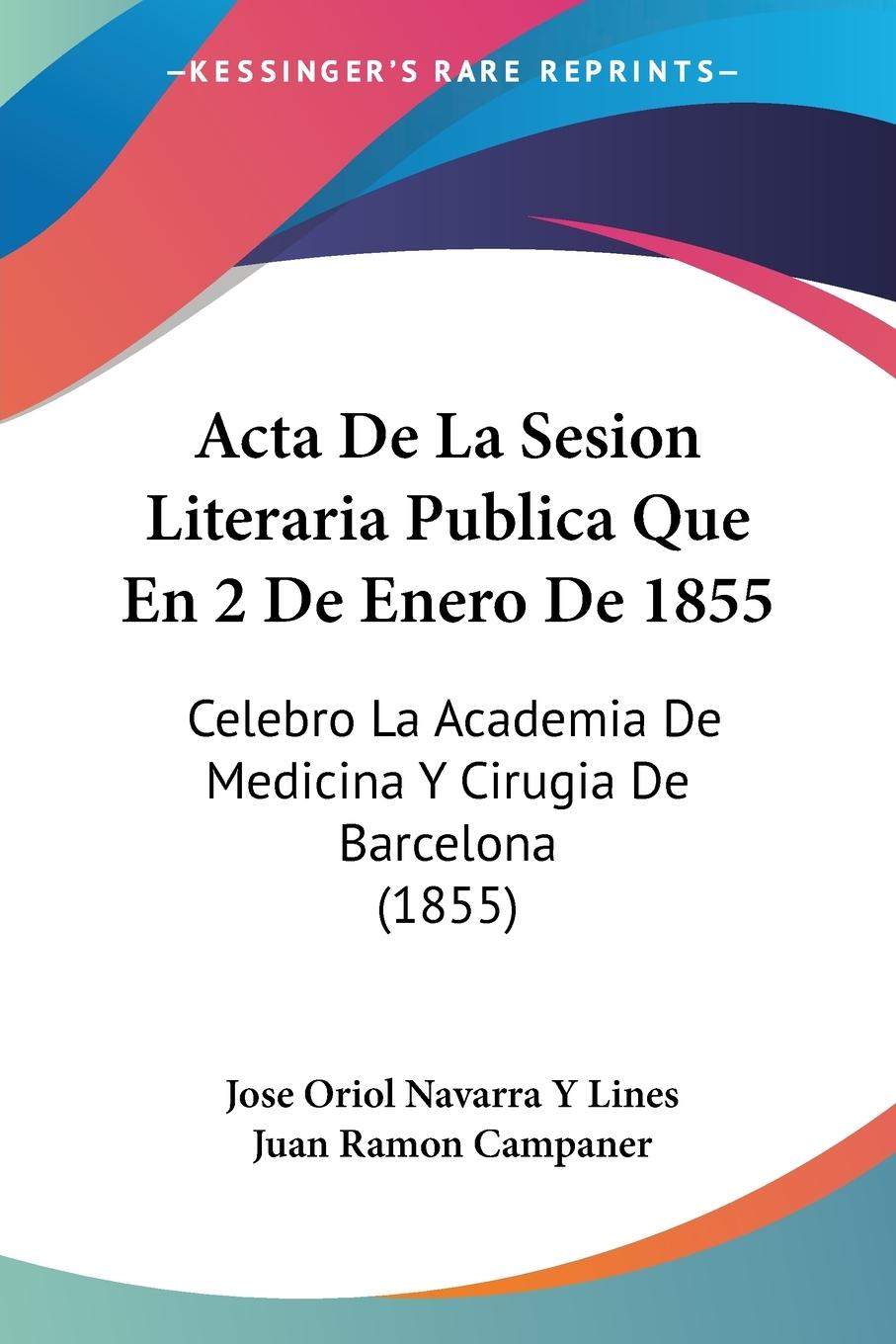 Acta De La Sesion Literaria Publica Que En 2 De Enero De 1855 - Lines, Jose Oriol Navarra Y Campaner, Juan Ramon