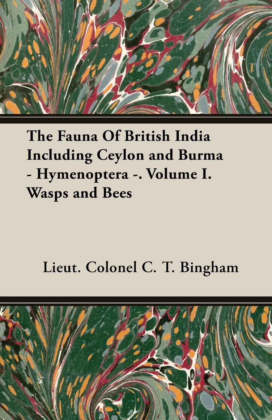 The Fauna Of British India Including Ceylon and Burma - Hymenoptera -. Volume I.  Wasps and Bees - Bingham, Lieut. Colonel C. T.