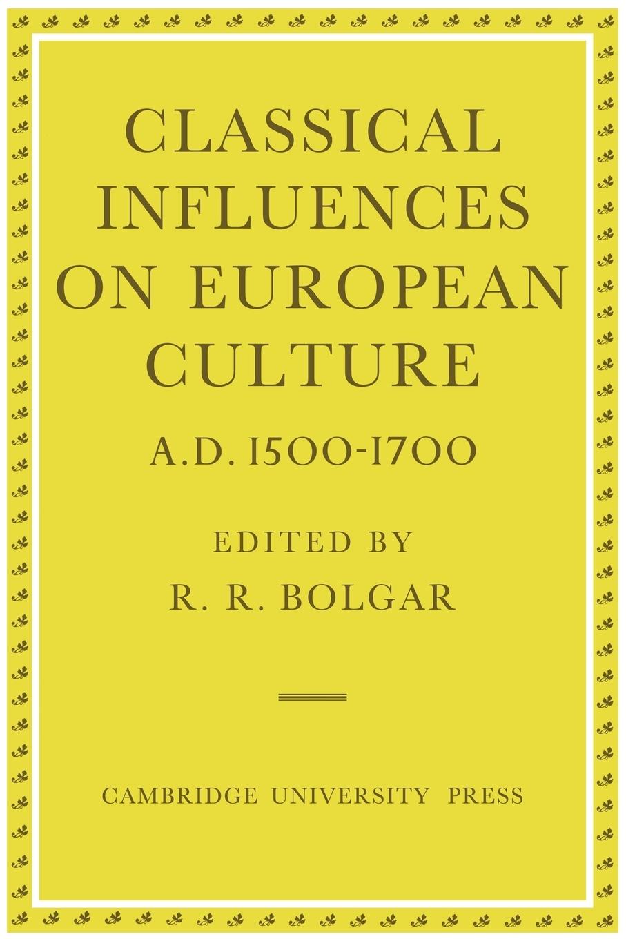 Classical Influences on European Culture, A.D. 1500 1700 - Bolgar, R. R.